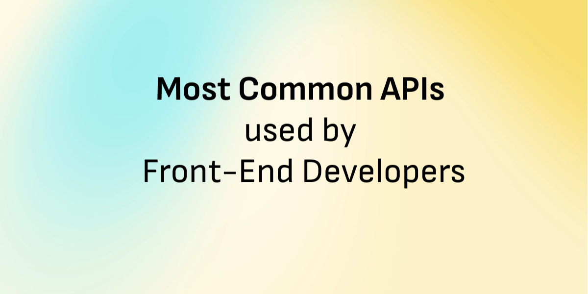 What Are the Most Common APIs Used by Front-End Developers?