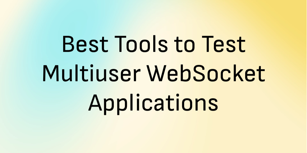 9 Best Tools to Test Multiuser WebSocket Applications