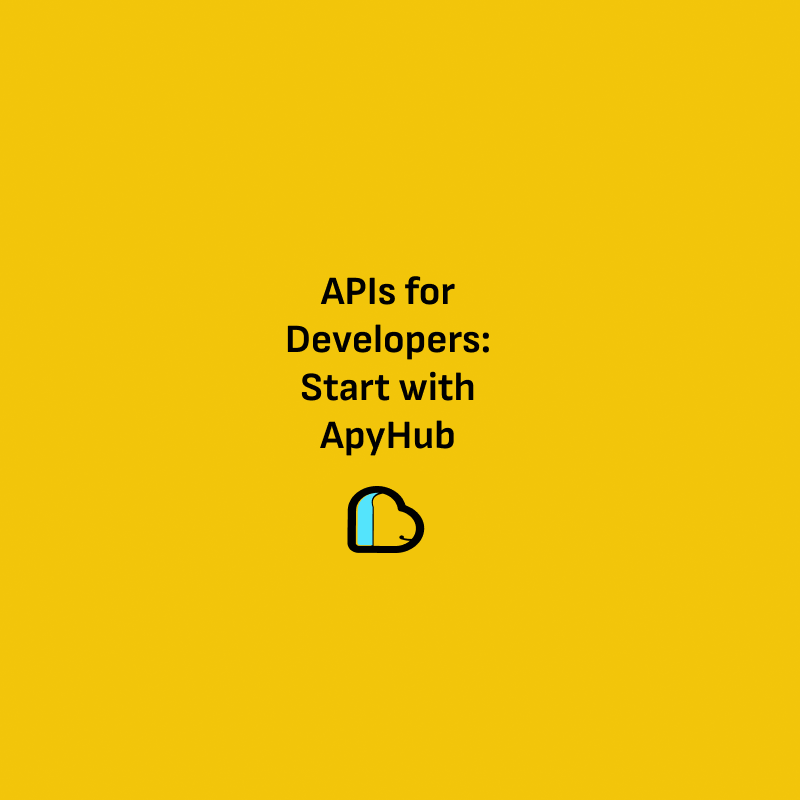 APIs for Developers: Start with ApyHub
