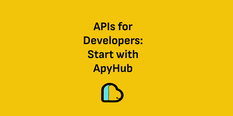 APIs for Developers: Start with ApyHub